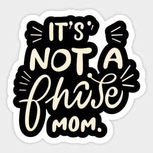 its not a phase mom Sticker